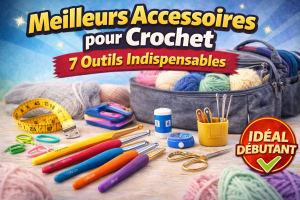 meilleurs accessoires crochet